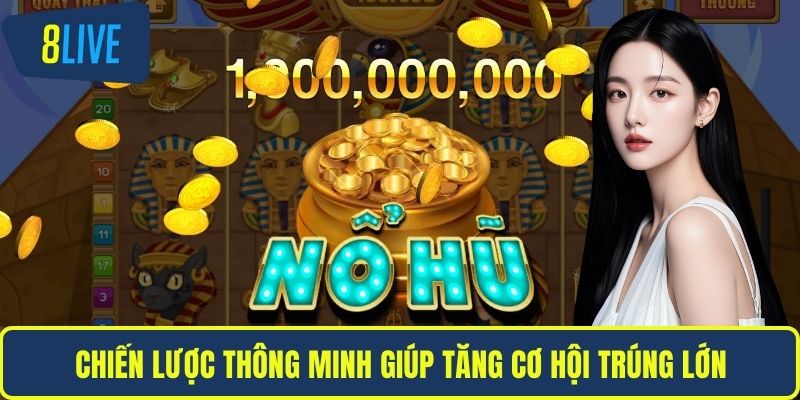 Chiến lược thông minh giúp tăng cơ hội trúng lớn