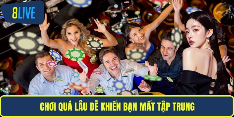 Chơi quá lâu dễ khiến bạn mất tập trung