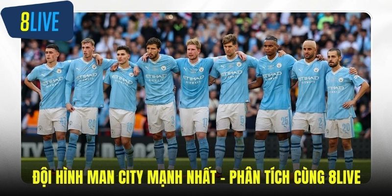 Đội hình Man City mạnh nhất