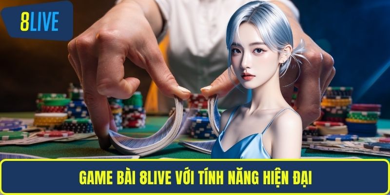 Game bài 8LIVE với tính năng hiện đại