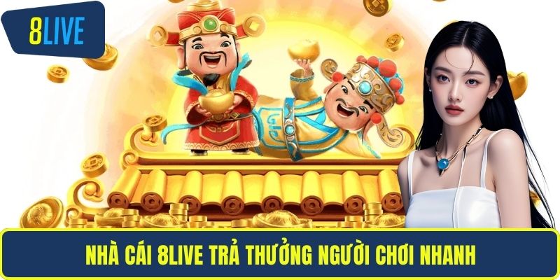 Nhà cái 8LIVE trả thưởng người chơi nhanh