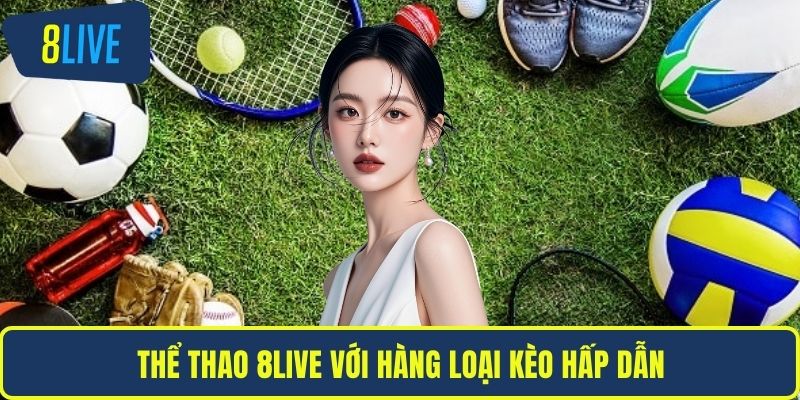 Thể thao 8LIVE với hàng loại kèo hấp dẫn