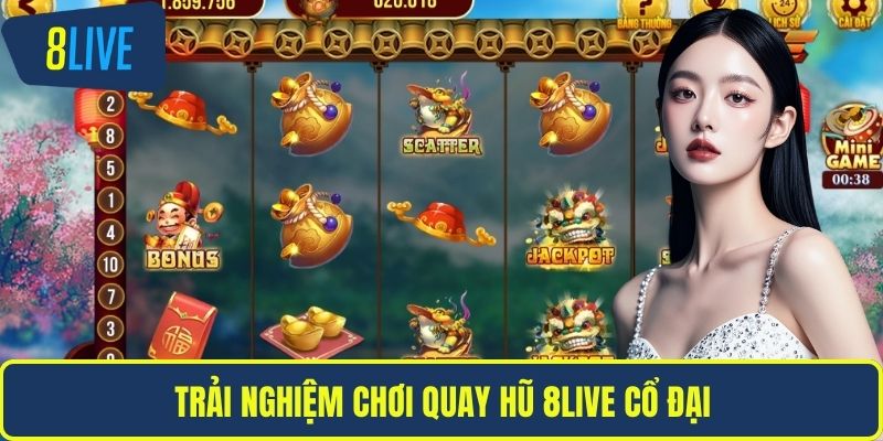 Trải nghiệm chơi quay hũ 8LIVE cổ đại